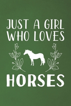 Just A Girl Who Loves Horses: Funny Horses Lovers Girl Women Gifts Dot Grid Journal Notebook 6x9 120 Pages