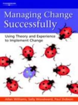 Paperback Managing Change Successfully: Using Theory and Experience to Implement Change Book