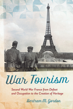 Hardcover War Tourism: Second World War France from Defeat and Occupation to the Creation of Heritage Book