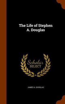 Hardcover The Life of Stephen A. Douglas Book