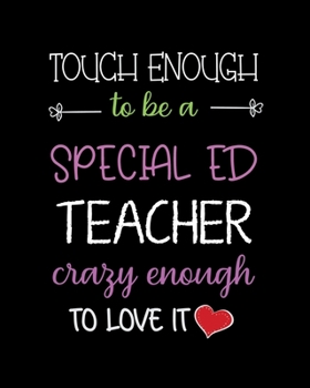 Paperback Touch Enough to be a special ED Teacher crazy Enough to Love it: Teacher planner notebook daily planner teacher planner and record book for teacher in Book