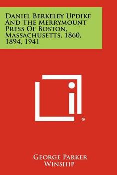 Paperback Daniel Berkeley Updike And The Merrymount Press Of Boston, Massachusetts, 1860, 1894, 1941 Book
