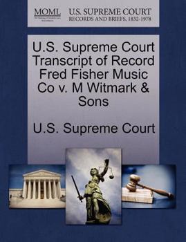 Paperback U.S. Supreme Court Transcript of Record Fred Fisher Music Co V. M Witmark & Sons Book