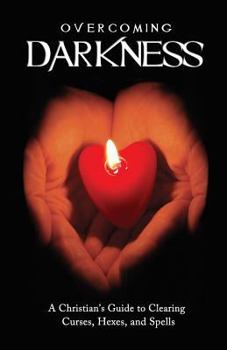 Paperback Overcoming Darkness: A Christian's Guide to Clearing Curses, Hexes, and Spells Book