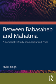 Paperback Between Babasaheb and Mahatma: A Comparative Study of Ambedkar and Phule Book
