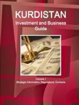 Paperback Kurdistan Investment and Business Guide Volume 1 Strategic Information, Regulations, Contacts Book