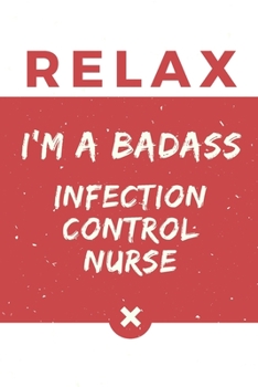 Paperback Relax I'm A Badass Infection Control Nurse: Red And White Infection Control Nurse Notebook Colorful Gift Funny ...Infection Control Nurse Journal Book