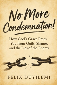 No More Condemnation: How God’s Grace Frees You from Guilt, Shame, and the Lies of the Enemy (Victorious Living Series)