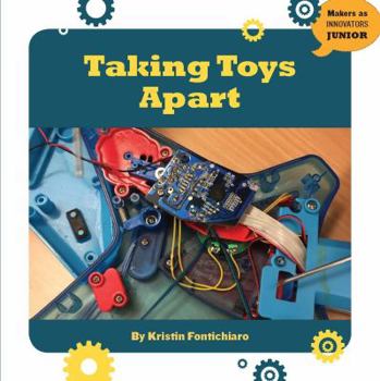 Taking Toys Apart - Book  of the Makers as Innovators Junior