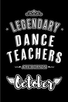 Paperback Legendary Dance Teachers are born in October: Blank Line Journal, Notebook or Diary is Perfect for the October Borns. Makes an Awesome Birthday Gift a Book