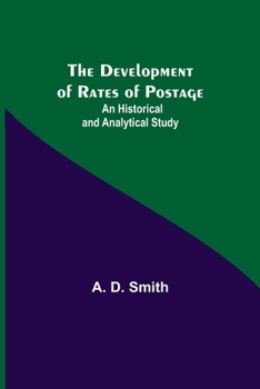 Paperback The Development of Rates of Postage: An Historical and Analytical Study Book