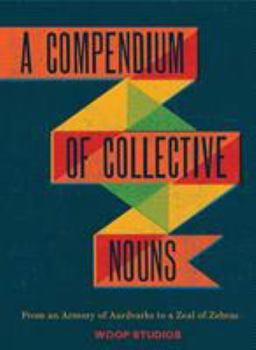 Hardcover A Compendium of Collective Nouns: From an Armory of Aardvarks to a Zeal of Zebras Book
