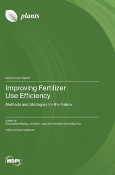 Hardcover Improving Fertilizer Use Efficiency: Methods and Strategies for the Future Book