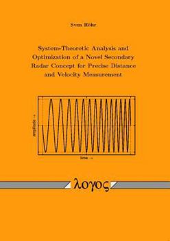 Paperback System-Theoretic Analysis and Optimization of a Novel Secondary Radar Concept for Precise Distance and Velocity Measurement Book