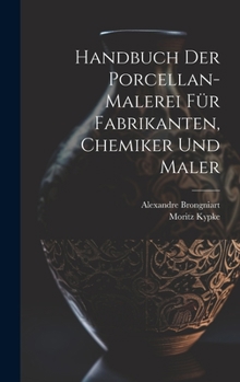 Hardcover Handbuch der Porcellan-Malerei für Fabrikanten, Chemiker und Maler [German] Book