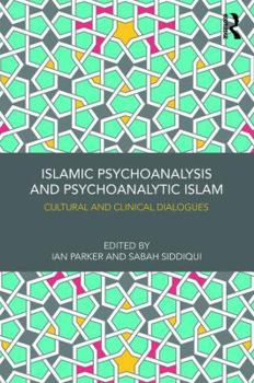 Paperback Islamic Psychoanalysis and Psychoanalytic Islam: Cultural and Clinical Dialogues Book