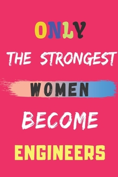 Paperback Only the Strongest Women Become Engineers: lined notebook, Engineer appreciation gift Book