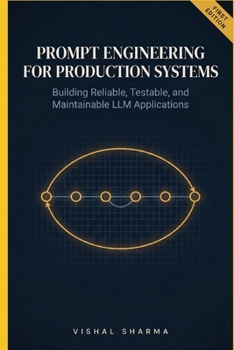 Prompt Engineering for Production Systems: Building Reliable, Testable, and Maintainable LLM Applications