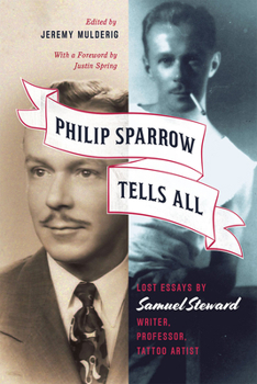 Hardcover Philip Sparrow Tells All: Lost Essays by Samuel Steward, Writer, Professor, Tattoo Artist Book