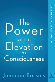 Paperback The Power of the Elevation of Consciousness: Cellular Activation Book