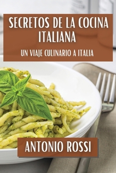 Paperback Secretos de la Cocina Italiana: Un Viaje Culinario a Italia [Spanish] Book