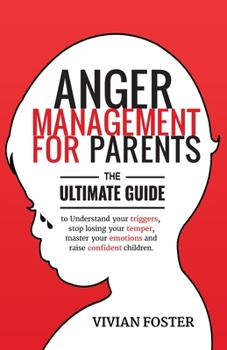 Paperback Anger Management for Parents: The ultimate guide to understand your triggers, stop losing your temper, master your emotions, and raise confident chi Book