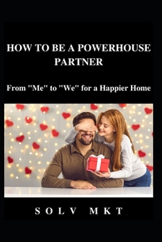 How to Be a Better Partner: From "Me" to "We" for a Happier Home