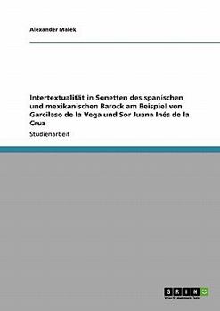 Paperback Intertextualität in Sonetten des spanischen und mexikanischen Barock am Beispiel von Garcilaso de la Vega und Sor Juana Inés de la Cruz [German] Book