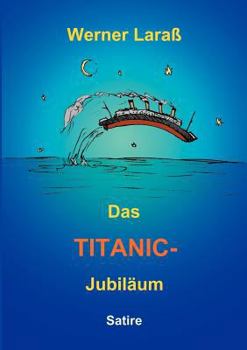 Paperback Das Titanic Jubiläum: Satire [German] Book