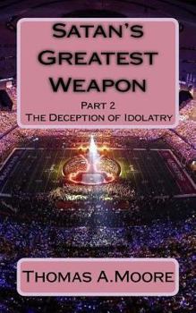 Paperback Satan's Greatest Weapon: part 2 The Deception of Idolatry Book