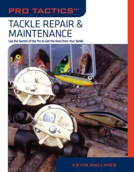 Pro Tactics: Tackle Repair & Maintenance: Use the Secrets of the Pros to Get the Most from Your Tackle (Pro Tactics) - Book  of the Pro Tactics