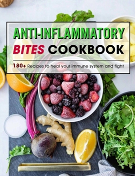 Paperback Anti-Inflammatory Bites Cookbook: 180+ Recipes to heal your immune system and fight Book
