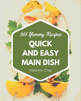 Paperback 365 Yummy Quick and Easy Main Dish Recipes: Cook it Yourself with Yummy Quick and Easy Main Dish Cookbook! Book