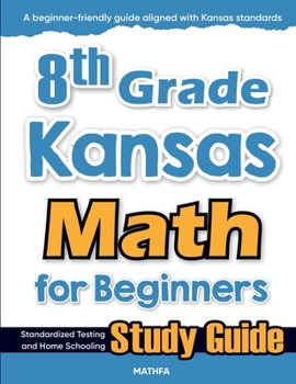 Paperback 8th Grade Kansas Math for Beginners: Standardized Testing and Home Schooling Study Guide Book