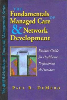 Hardcover Fundamentals of Managed Care & Network Development a Business Guide for Healthcare Professionals & Providers Book