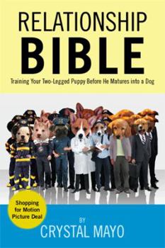 Relationship Bible: Training Your Two-Legged Puppy Before He Matures Into a Dog