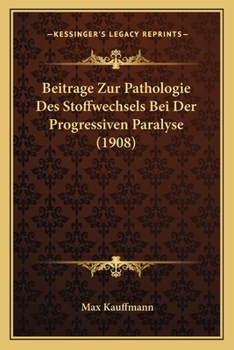 Paperback Beitrage Zur Pathologie Des Stoffwechsels Bei Der Progressiven Paralyse (1908) [German] Book
