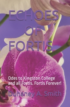 ECHOES OF FORTIS: Odes to Kingston College and All Fortis. Fortis Forever!