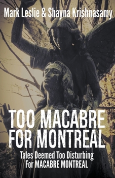 Paperback Too Macabre for Montreal: Tales Deemed Too Disturbing for MACABRE MONTREAL Book