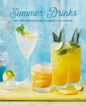 Hardcover Summer Drinks: Over 100 Refreshing Recipes to Enjoy in the Sunshine Book