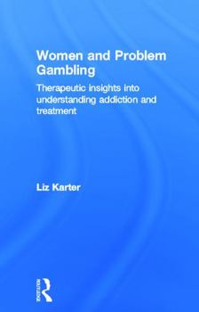 Hardcover Women and Problem Gambling: Therapeutic insights into understanding addiction and treatment Book