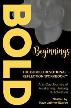Paperback Bold Beginnings DEVOTIONAL + REFLECTION WORKBOOK™: A 21-Day Journey of Awakening, Healing & Activation Book