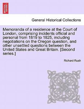 Paperback Memoranda of a residence at the Court of London, comprising incidents official and personal from 1819 to 1825, including negotiations on the Oregon qu Book