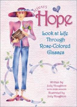 Hardcover Always Hope: Look at Life Through Rose-Colored Glasses! Book