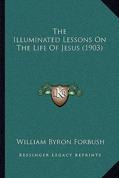 Paperback The Illuminated Lessons On The Life Of Jesus (1903) Book