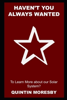 Haven't you Always Wanted to Learn More about our Solar System?