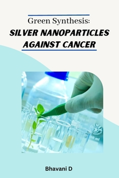 Paperback Green synthesis: silver nanoparticles against cancer Book