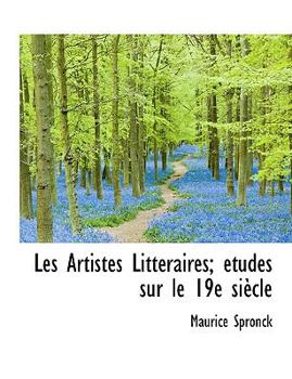 Les Artistes Litt?raires; ?tudes Sur le 19e Si?cle