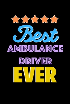 Best Ambulance Driver Evers Notebook - Ambulance Driver Funny Gift: Lined Notebook / Journal Gift, 120 Pages, 6x9, Soft Cover, Matte Finish