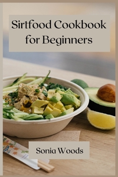 Paperback Sirtfood Cookbook for Beginners: The Complete Guide for Beginners Book